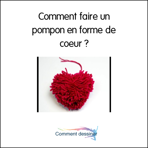 Comment faire un pompon en forme de coeur